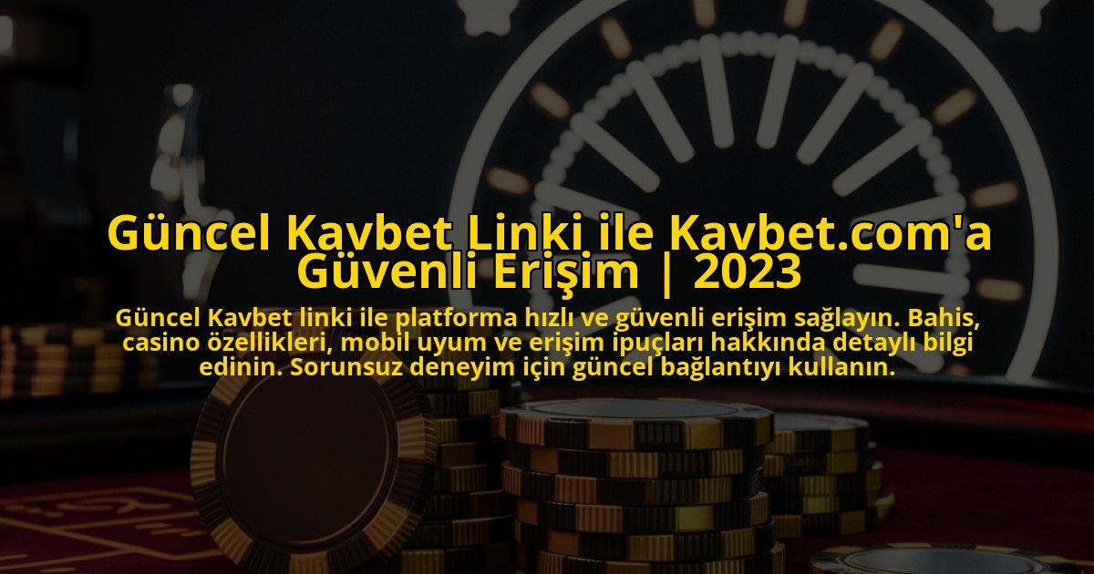 Guncel-Kavbet-Linki-ile-Kavbetcoma-Guvenli-Erisim-2023-overlay-1773175570.jpg