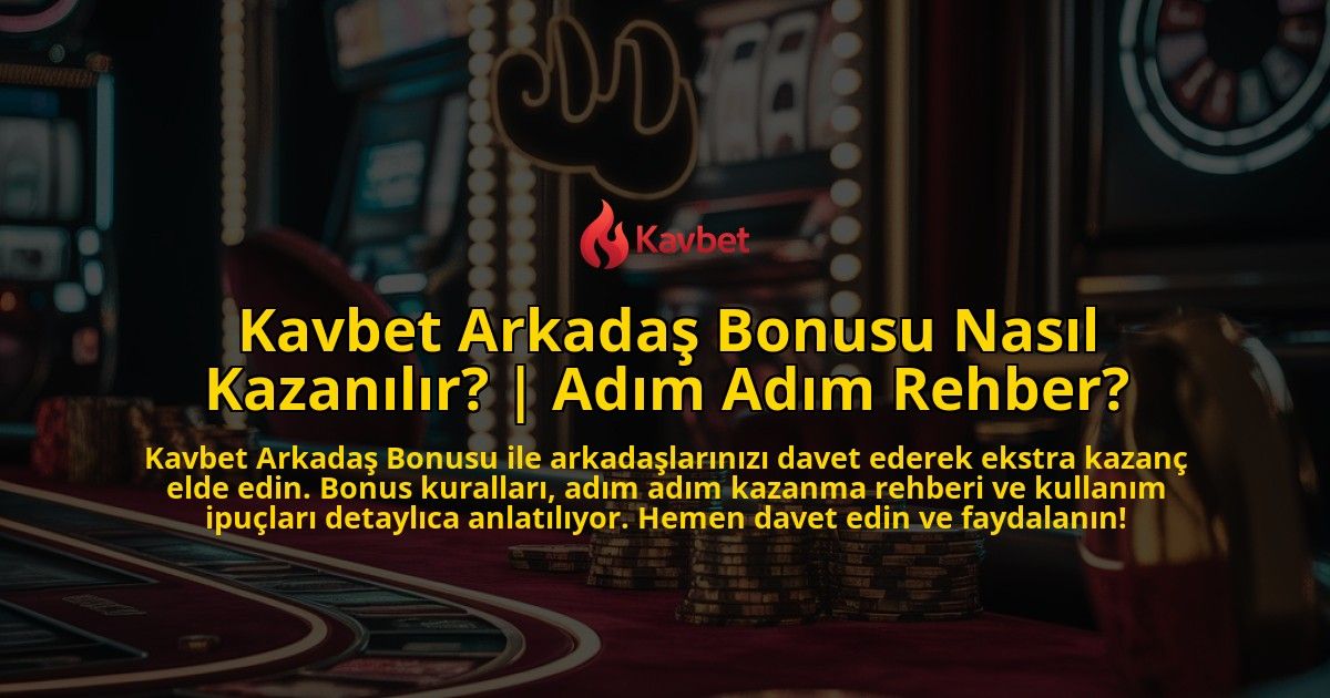 Kavbet-Arkadas-Bonusu-Nasil-Kazanilir-Adim-Adim-Rehber-overlay-1772891377.jpg