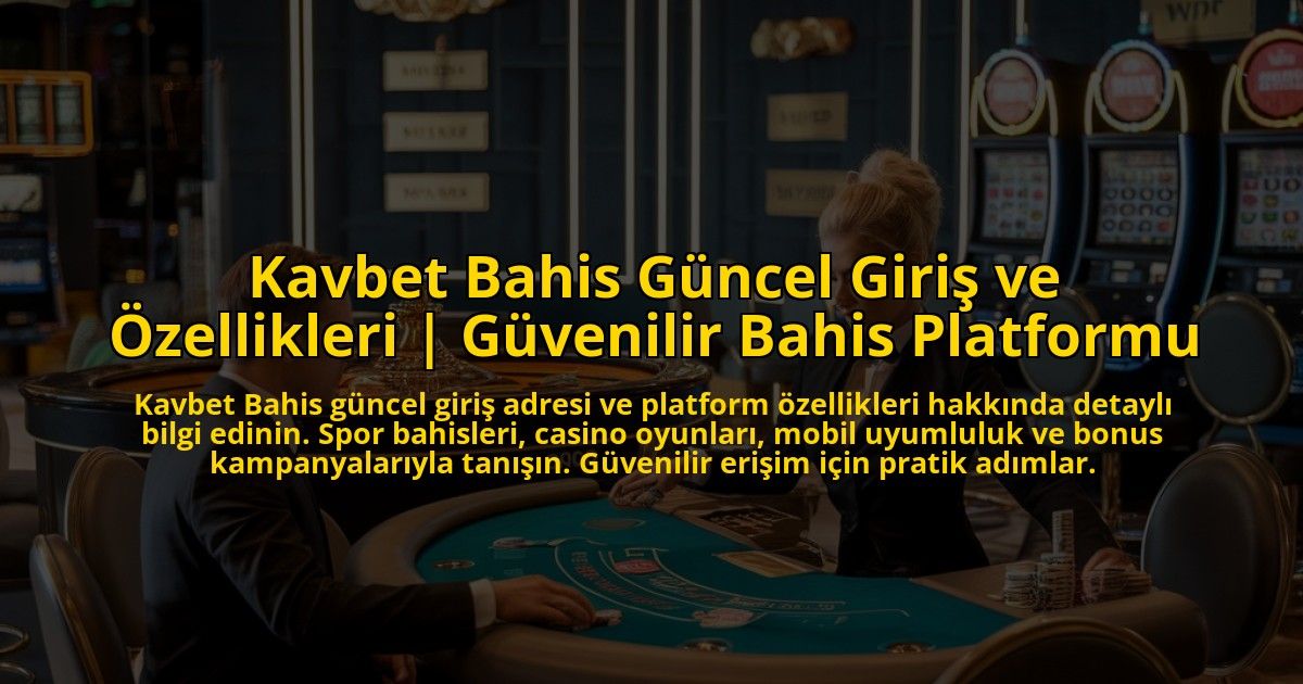 Kavbet-Bahis-Guncel-Giris-ve-Ozellikleri-Guvenilir-Bahis-Platformu-overlay-1773071351.jpg