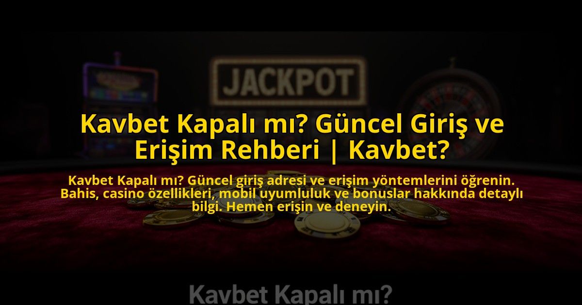 Kavbet-Kapali-mi-Guncel-Giris-ve-Erisim-Rehberi-Kavbet-overlay-1775007154.jpg